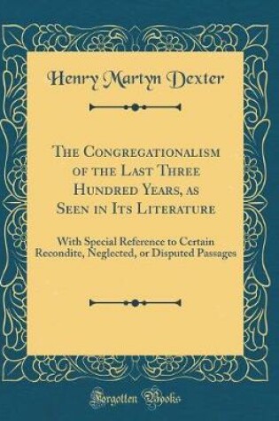 Cover of The Congregationalism of the Last Three Hundred Years, as Seen in Its Literature