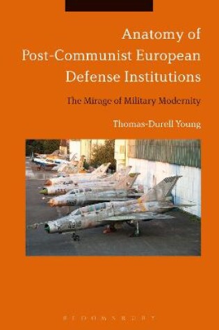 Cover of Anatomy of Post-Communist European Defense Institutions