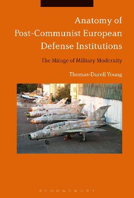 Book cover for Anatomy of Post-Communist European Defense Institutions