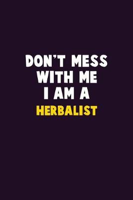 Book cover for Don't Mess With Me, I Am A Herbalist