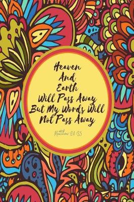 Book cover for Heaven and Earth Will Pass Away, But My Words Will Not Pass Away