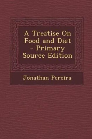 Cover of A Treatise on Food and Diet - Primary Source Edition