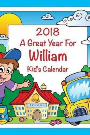 Cover of 2018 - A Great Year for William Kid's Calendar