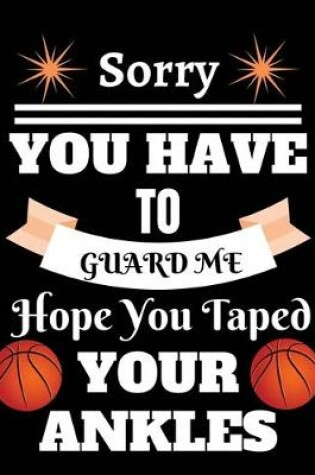 Cover of Sorry you have to guard me hope you taped your ankles