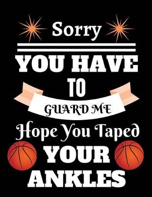 Book cover for Sorry you have to guard me hope you taped your ankles