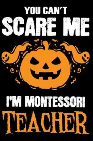 Cover of You Can't Scare me i'm a Montessori Teacher