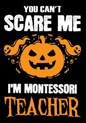 Book cover for You Can't Scare me i'm a Montessori Teacher