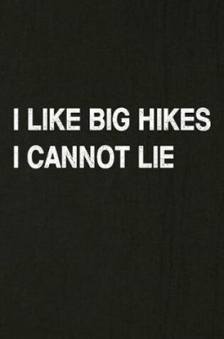 Cover of I Like Big Hikes I Cannot Lie