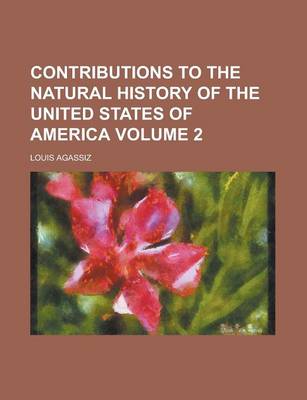 Book cover for Contributions to the Natural History of the United States of America Volume 2