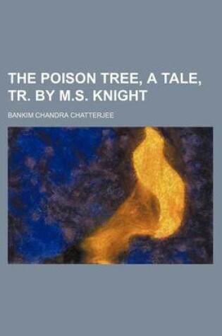 Cover of The Poison Tree, a Tale, Tr. by M.S. Knight