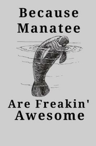 Cover of Because Manatee Are Freakin' Awesome