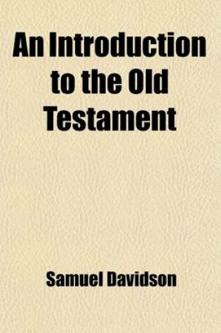 Cover of An Introduction to the Old Testament Volume 2; Critical, Historical and Theological, Containing a Discussion of the Most Important Questions Belonging to the Several Books