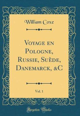 Book cover for Voyage En Pologne, Russie, Suede, Danemarck, &c, Vol. 1 (Classic Reprint)