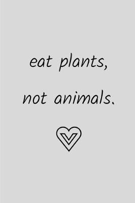 Book cover for Eat Plants Not Animals