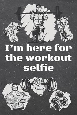 Book cover for I'm here for the workout selﬁe