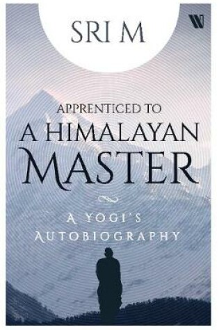 Cover of Apprenticed to a Himalayan Master : A Yogi's Autobiography