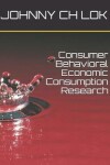 Book cover for Consumer Behavioral Economic Consumption Research