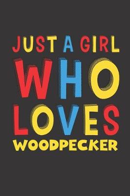 Book cover for Just A Girl Who Loves Woodpecker