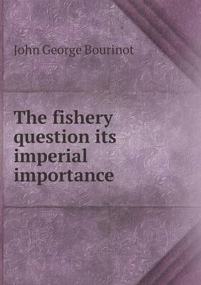 Book cover for The fishery question its imperial importance