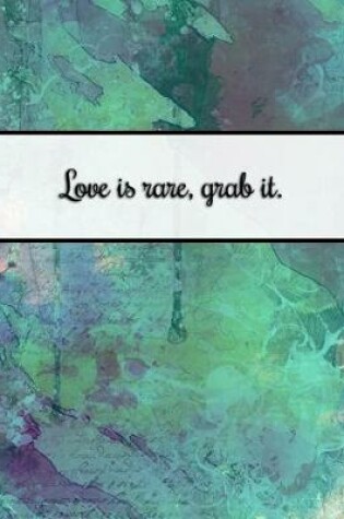 Cover of Love Is Rare Grab It.