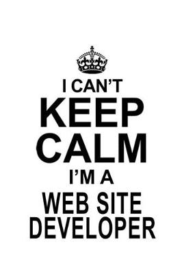 Book cover for I Can't Keep Calm I'm A Web Site Developer