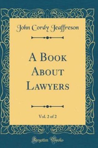 Cover of A Book About Lawyers, Vol. 2 of 2 (Classic Reprint)