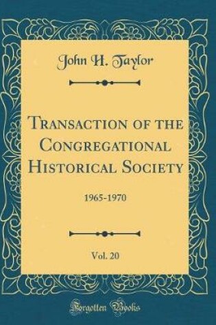 Cover of Transaction of the Congregational Historical Society, Vol. 20: 1965-1970 (Classic Reprint)