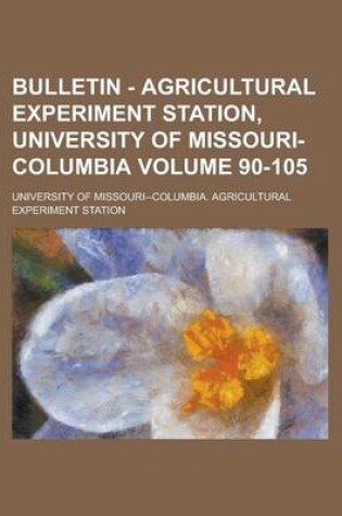 Cover of Bulletin - Agricultural Experiment Station, University of Missouri-Columbia Volume 90-105