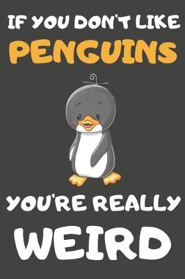 Book cover for If You Don't Like Penguins You're Really Weird