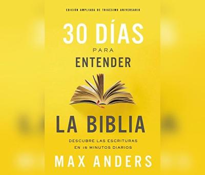 Book cover for 30 Dias Para Entender La Biblia, Edicion Ampliada de Trigesimo Aniversario (30 Days to Understanding the Bible, 30th Anniversary)