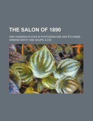 Book cover for The Salon of 1890; One Hundred Plates in Photogravure and Etchings