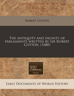 Book cover for The Antiquity and Dignity of Parliaments Written by Sir Robert Cotton. (1680)