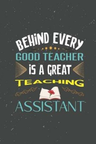 Cover of Behind Every Good Teacher is a Great Teaching Assistant