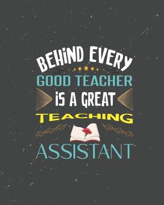 Book cover for Behind Every Good Teacher is a Great Teaching Assistant