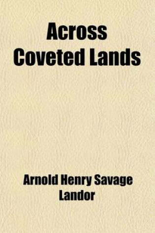 Cover of Across Coveted Lands (Volume 2); Or, a Journey from Flushing (Holland) to Calcutta, Overland