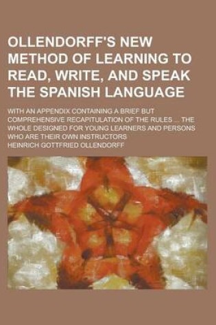 Cover of Ollendorff's New Method of Learning to Read, Write, and Speak the Spanish Language; With an Appendix Containing a Brief But Comprehensive Recapitulati