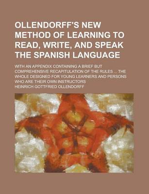 Book cover for Ollendorff's New Method of Learning to Read, Write, and Speak the Spanish Language; With an Appendix Containing a Brief But Comprehensive Recapitulati