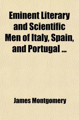 Book cover for Eminent Literary and Scientific Men of Italy, Spain, and Portugal (Volume 2); Galileo. Guicciardini. Vittoria Colonna. Guarini. Tasso. Chiabrera. Tassoni. Marini. Filicaja. Metastasio. Goldoni. Alfieri. Monti. Ugo Foscolo