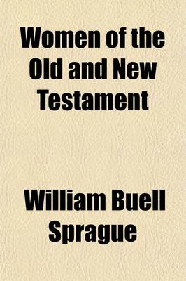 Book cover for Women of the Old and New Testament; A Series of Portraits, with Characteristic Descriptions