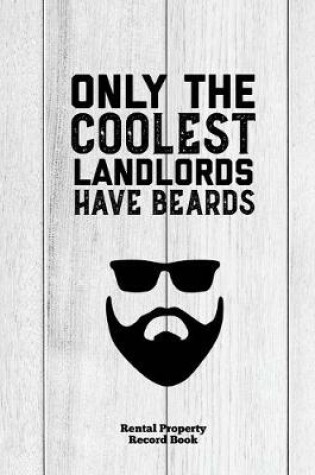 Cover of Only The Coolest Landlords Have Beards, Rental Property Record Book