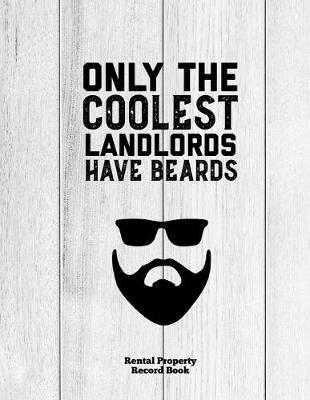 Book cover for Only The Coolest Landlords Have Beards, Rental Property Record Book