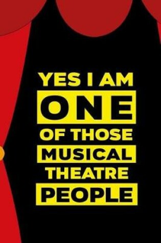 Cover of Yes I Am One Of Those Musical Theatre People