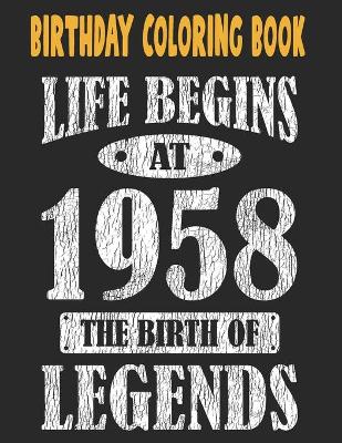 Book cover for Birthday Coloring Book Life Begins At 1958 The Birth Of Legends