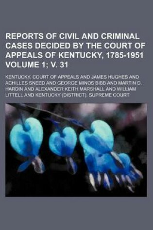 Cover of Reports of Civil and Criminal Cases Decided by the Court of Appeals of Kentucky, 1785-1951 Volume 1; V. 31