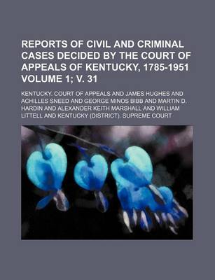 Book cover for Reports of Civil and Criminal Cases Decided by the Court of Appeals of Kentucky, 1785-1951 Volume 1; V. 31