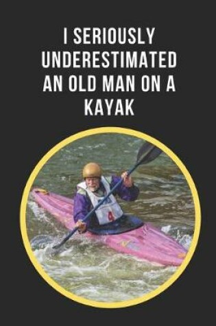 Cover of I Seriously Underestimated An Old Man On A Kayak