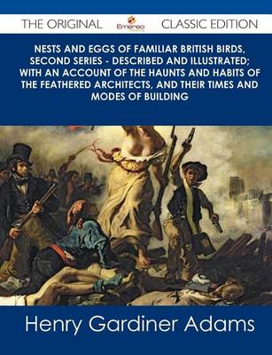 Book cover for Nests and Eggs of Familiar British Birds, Second Series - Described and Illustrated; With an Account of the Haunts and Habits of the Feathered Architects, and Their Times and Modes of Building - The Original Classic Edition