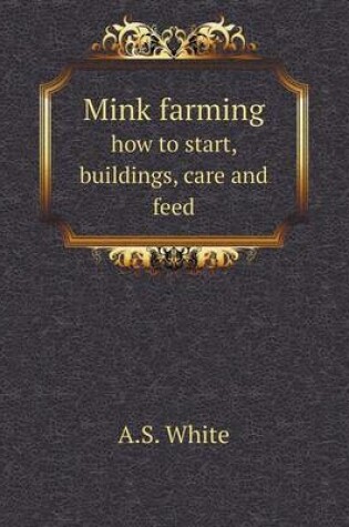 Cover of Mink farming how to start, buildings, care and feed