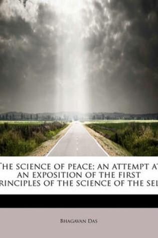 Cover of The Science of Peace; An Attempt at an Exposition of the First Principles of the Science of the Self