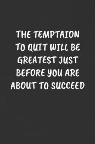 Cover of The Temptaion to Quit Will Be Greatest Just Before You Are about to Succeed